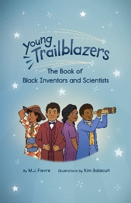 Young Trailblazers: The Book of Black Inventors and Scientists(English, Hardcover, Fievre M.J.)