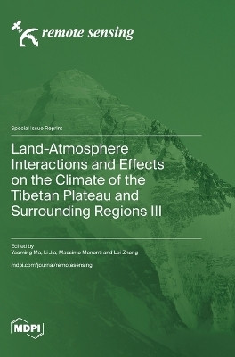 Land-Atmosphere Interactions and Effects on the Climate of the Tibetan Plateau and Surrounding Regions III(English, Hardcover, unknown)