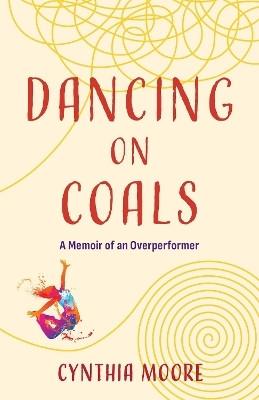 Dancing on Coals(English, Paperback, Moore Cynthia)