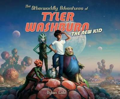 The Otherworldly Adventures of Tyler Washburn: The New Kid(English, Hardcover, Cole Dylan)