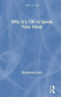 Why It's OK to Speak Your Mind(English, Hardcover, Joshi Hrishikesh)