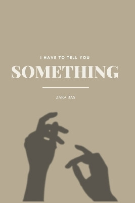 I Have to Tell You Something(English, Paperback, Bas Zara)
