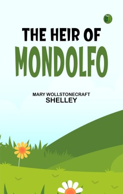 The Heir of Mondolfo(Paperback, Mary Wollstonecraft Shelley)