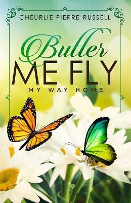 Butter Me Fly(English, Paperback, Pierre-Russell Cheurlie)