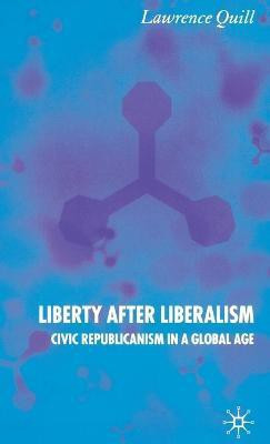Liberty after Liberalism(English, Hardcover, Quill L.)