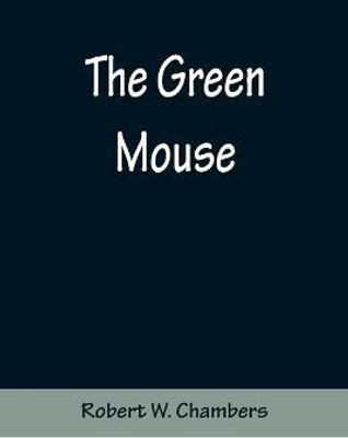 The Green Mouse(English, Paperback, W Chambers Robert)