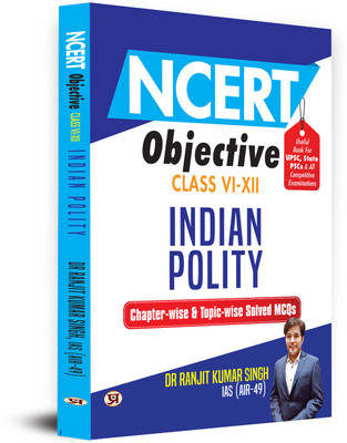 NCERT Objective Class 6 To 12 Indian Polity | Chapter-wise and Topic-wise 1300+ Solved MCQs Useful Book For UPSC, State PSCs & All Other Competitive Exams(Paperback, Dr Ranjit Kumar Singh, IAS (AIR-49))