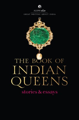 The Book of Indian Queens: Stories & Essays(Hardcover, Aleph Book Company)