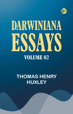Darwiniana: Essays -- Volume 02(Paperback, Thomas Henry Huxley)