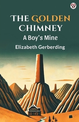 The Golden ChimneyA Boy's Mine (Edition1)(English, Paperback, Gerberding Elizabeth)