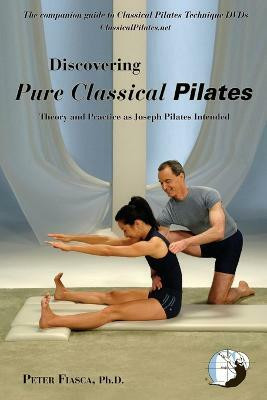 Discovering Pure Classical Pilates(English, Paperback, Fiasca Peter PhD)