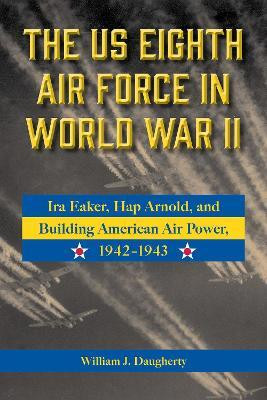 The US Eighth Air Force in World War II Volume 8(English, Hardcover, Daugherty William J.)