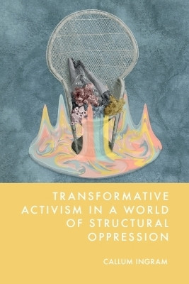 Transformative Activism in a World of Structural Oppression(English, Hardcover, Ingram Callum)