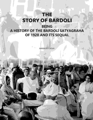 The Story of Bardoli: Being a History of the Bardoli Satyagraha of 1928 and Its Sequel(Paperback, Mahadev Desai)