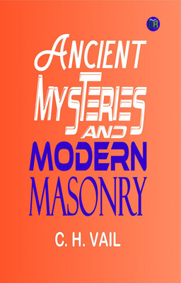 Ancient Mysteries and Modern Masonry(Paperback, C. H. Vail)