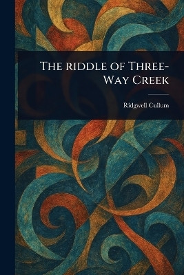 The Riddle of Three-Way Creek(English, Paperback, Cullum Ridgwell)