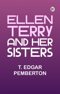 Ellen Terry and Her Sisters(Paperback, T. Edgar Pemberton)