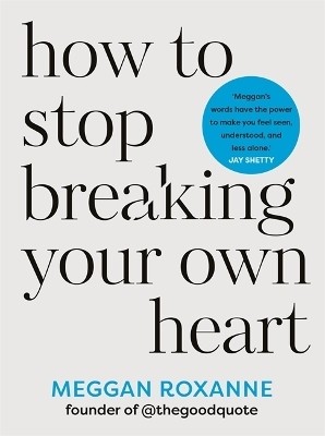 How to Stop Breaking Your Own Heart(English, Paperback, Roxanne Meggan)