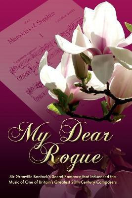 My Dear Rogue, Sir Granville Bantock's Secret Romance That Influenced the Music of One of Britain's Greatest 20th Century Composers(English, Paperback, unknown)