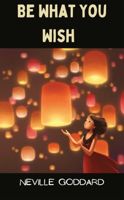 Be What You Wish(Paperback, Neville Goddard)