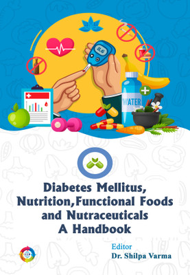 Diabetes Mellitus, Nutrition, Functional Foods and Nutraceuticals A Handbook(Paperback, Dr. Shilpa Varma)
