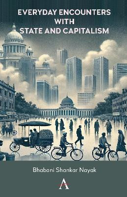 Everyday Encounters with State and Capitalism(English, Paperback, Shankar Nayak Bhabani)
