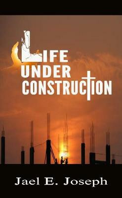 Life Under Construction(English, Paperback, Joseph Jael E.)