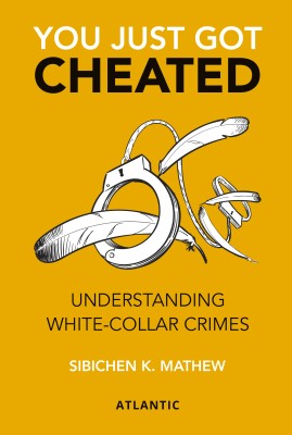 You Just Got Cheated: Understanding White-Collar Crimes(Paperback, Sibichen K. Mathew)