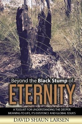 Beyond the Black Stump of Eternity(English, Paperback, Larsen David Shaun)