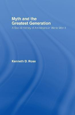 Myth and the Greatest Generation(English, Hardcover, Rose Kenneth)