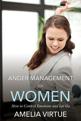 Anger Management for Women (How to Control Emotions and Let Go)(English, Paperback, Virtue Amelia)