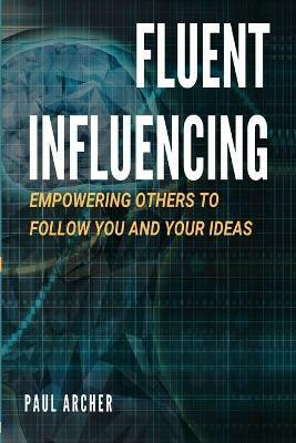 Fluent Influencing(English, Paperback, Archer Paul)