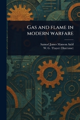 Gas and Flame in Modern Warfare(English, Paperback, Auld Samuel James Manson)