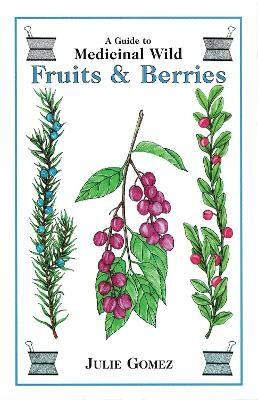 Guide to Medicinal Wild Fruits & Berries(English, Paperback, Gomez Julie)