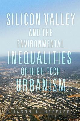 Silicon Valley and the Environmental Inequalities of High-Tech Urbanism Volume 9(English, Paperback, Heppler Jason A.)