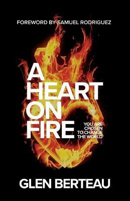 A Heart on Fire - You Are Chosen to Change the World(English, Paperback, Berteau Glen)