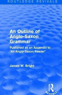 Routledge Revivals: An Outline of Anglo-Saxon Grammar (1936)(English, Hardcover, Bright James W.)
