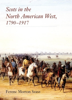 Scots in the North American West, 1790-1917(English, Hardcover, Szasz Fernec Morton)