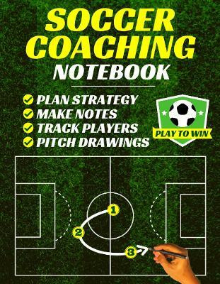 Soccer Coaching Notebook(English, Paperback, PlayToWin Press)
