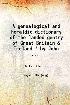 A genealogical and heraldic dictionary Of the landed gentry of Great Britain & Ireland Volume 1 (A-L) 1857 [Hardcover](Hardcover, John Burke, John Bernard Burke)
