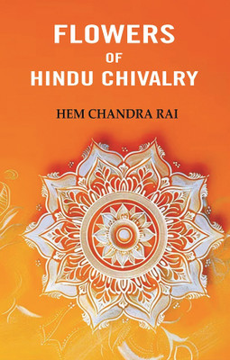 Flowers of Hindu Chivalry(Paperback, Hem Chandra Rai)