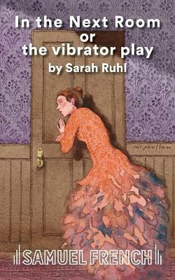 In the Next Room or the Vibrator Play(English, Paperback, Ruhl Sarah)