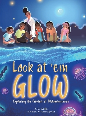 Look at 'em Glow(English, Hardcover, Goffe S C)