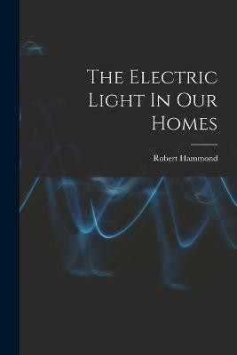 The Electric Light In Our Homes(English, Paperback, Hammond Robert)
