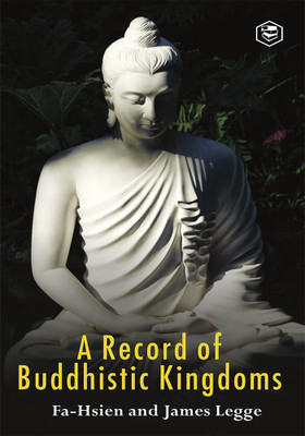 A Record of Buddhistic kingdoms: being an account by the Chinese monk Fa-hsien of travels in India and Ceylon (A.D. 399-414) in search of the Buddhist books of discipline(Paperback, Fa-Hsien, James Legge) A Record of Buddhistic kingdoms: being an account by the Chinese monk Fa-hsien of travels in India and Ceylon (A.D. 399-414) in search of the Buddhist books of discipline(Paperback, Fa-Hsien, James Legge)