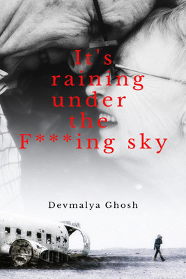 It's raining under the F***ing sky(English, Paperback, Ghosh Devmalya)