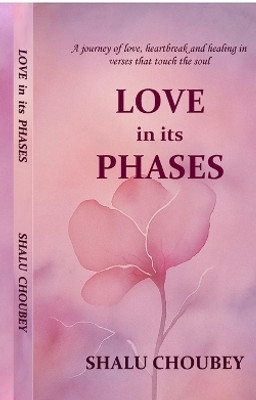 Love in its Phases(English, Paperback, Shalu Choubey)
