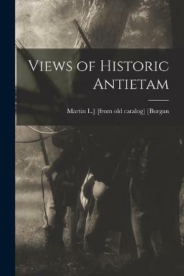 Views of Historic Antietam(English, Paperback, [Burgan Martin L ] [From Old Catalog])