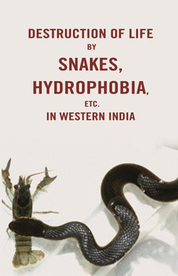 Destruction of life by snakes, hydrophobia, etc. in western India(Paperback, Anonymous)