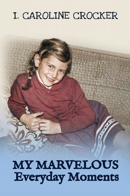 My Marvelous Everyday Moments(English, Paperback, Crocker I Caroline)